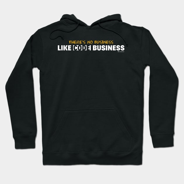 THERE'S NO BUSINESS LIKE CODE BUSINESS Hoodie by officegeekshop